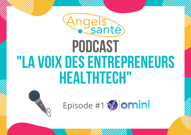 Podcast Angels Santé x Omini – La voix des entrepreneurs HealthTech #1