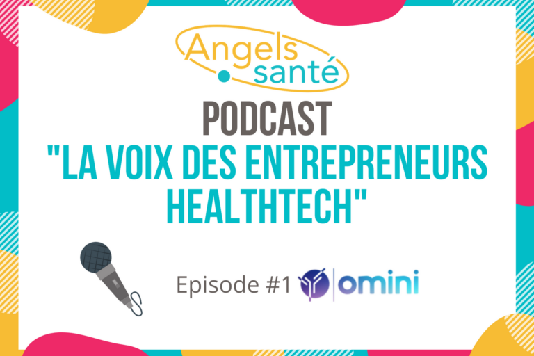Podcast Angels Santé x Omini – La voix des entrepreneurs HealthTech #1