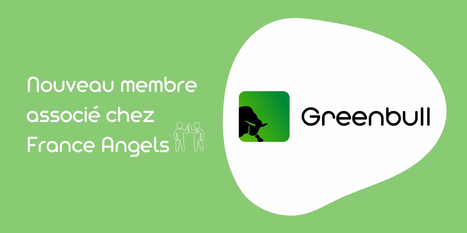 GreenBull Group, nouveau membre associé de France Angels GreenBull Group, nouveau membre associé de France Angels
