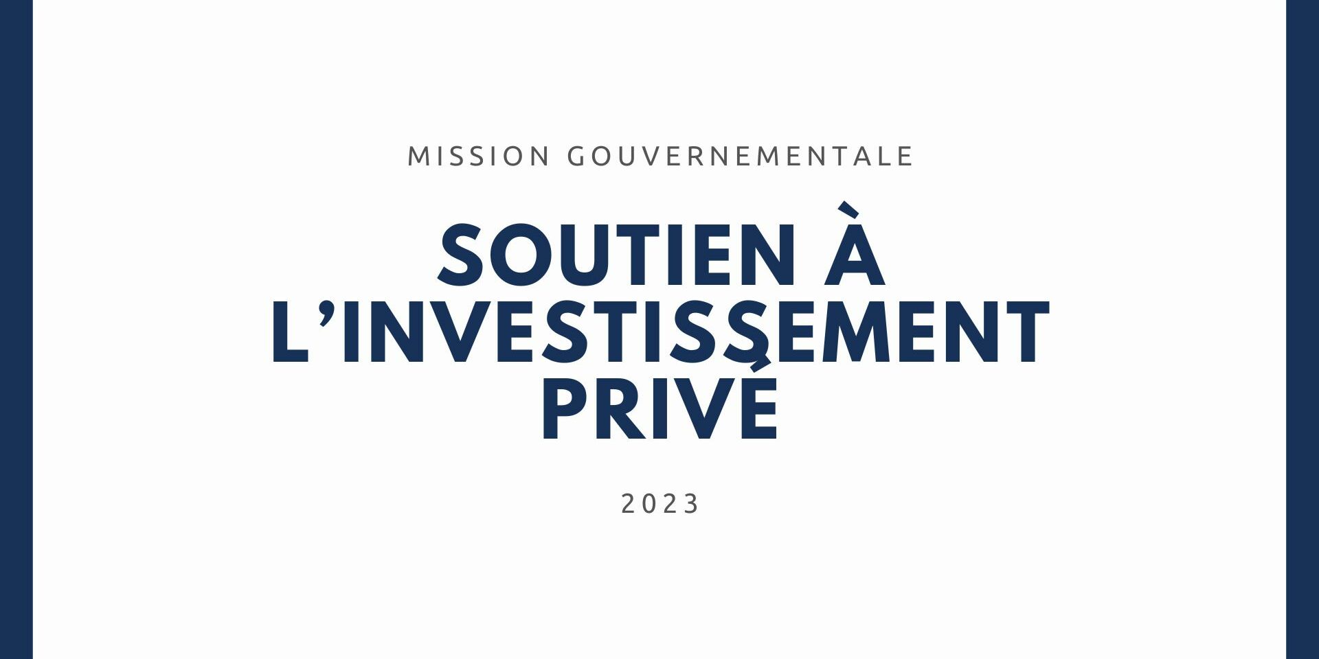 Mission Gouvernementale en soutien à l’investissement privé Mission Gouvernementale en soutien à l’investissement privé