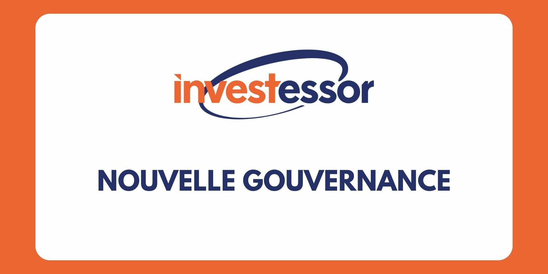 Nouvelle gouvernance chez Investessor Nouvelle gouvernance chez Investessor
