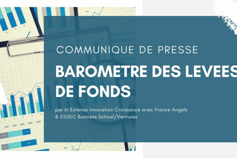 Baromètre des levées de fonds d’In Extenso Innovation Croissance avec France Angels, ESSEC Business School et ESSEC Ventures Baromètre des levées de fonds d'In Extenso Innovation Croissance avec France Angels, ESSEC Business School et ESSEC Ventures