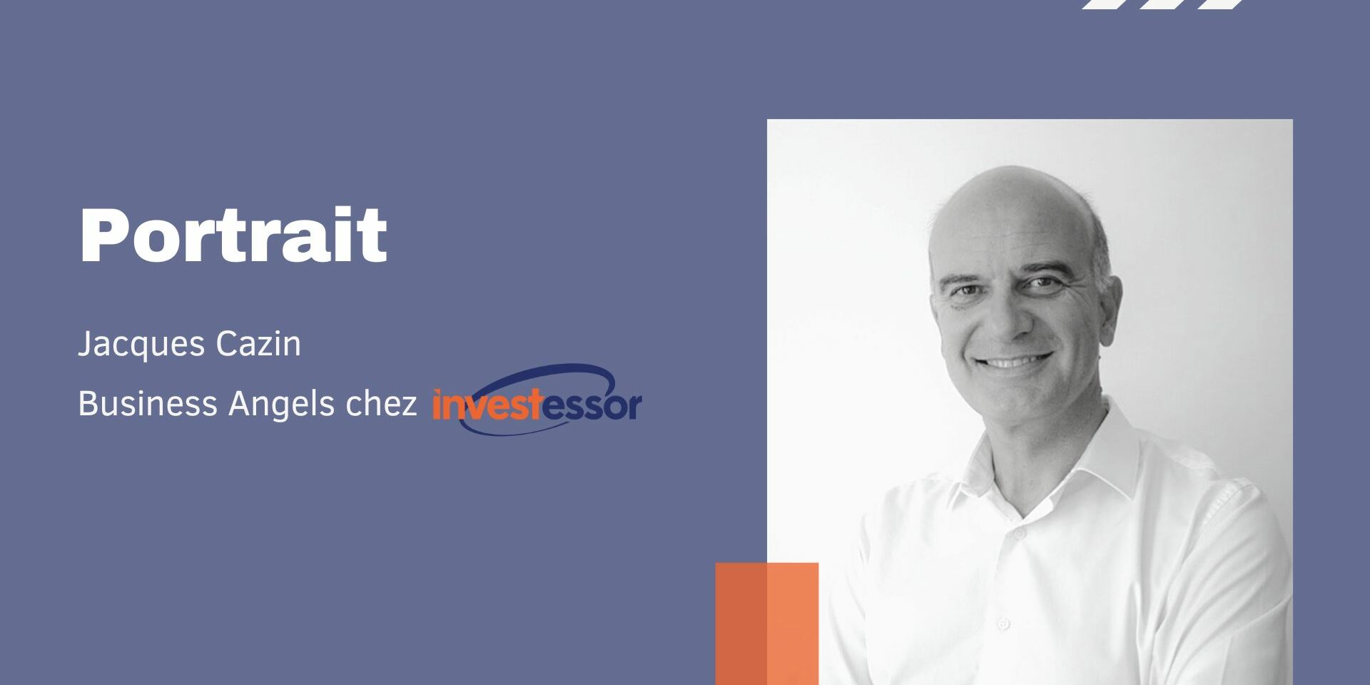 Portrait d’un Business Angel d’Investessor : Jacques Cazin Portrait d'un Business Angel d'Investessor : Jacques Cazin
