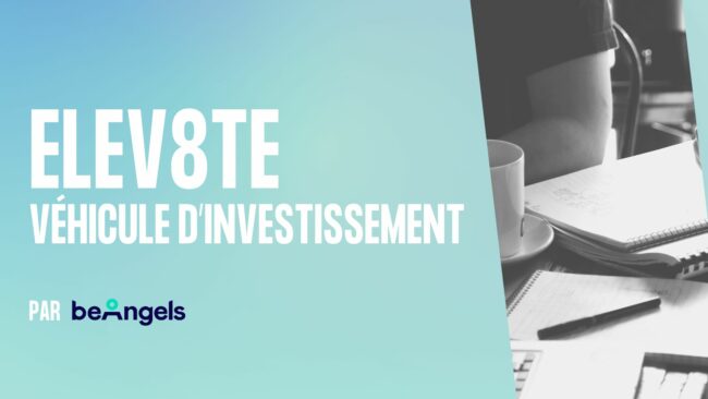 Elev8te, nouveau véhicule d’investissement par Beangels
