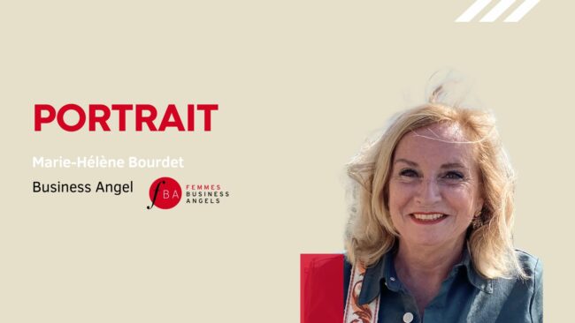 Portrait d’une Business Angel : Marie-Hélène Bourdet Portrait d'une Business Angel de chez Femmes Business Angels : Marie-Hélène Bourdet