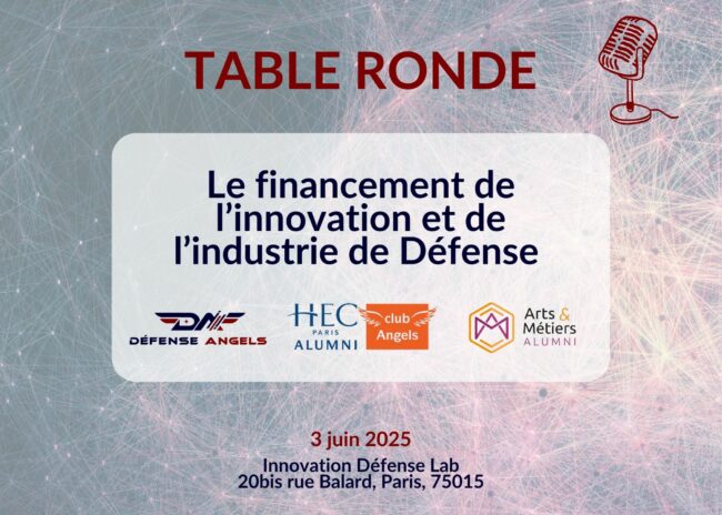 Table ronde – Le financement de l’innovation et de l’industrie de Défense par Défense Angels Table ronde - Le financement de l’innovation et de l’industrie de Défense par Défense Angels