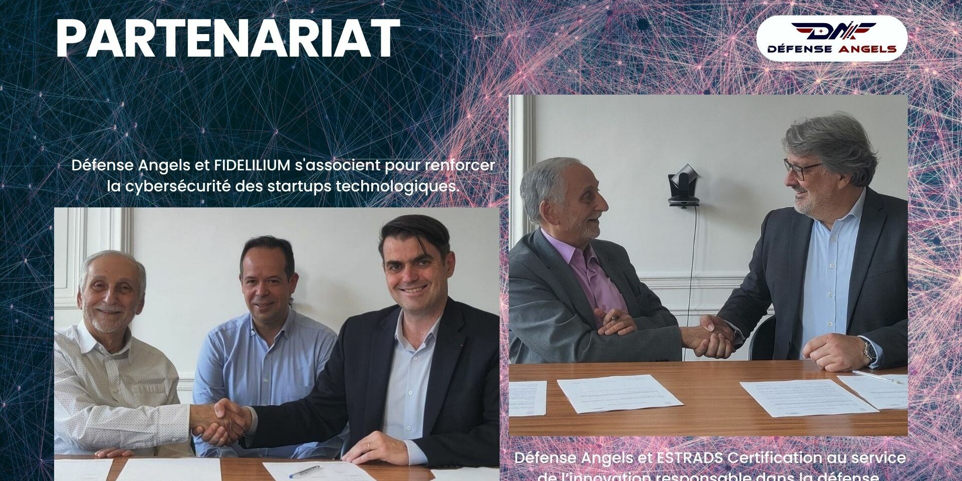 Défense Angels nouent de nouveaux partenariats Le réseau de Business Angels dédié au secteur de la Défense officialisent deux nouveaux partenariats auprès de ESTRADS Certification et FIDELILIUM.