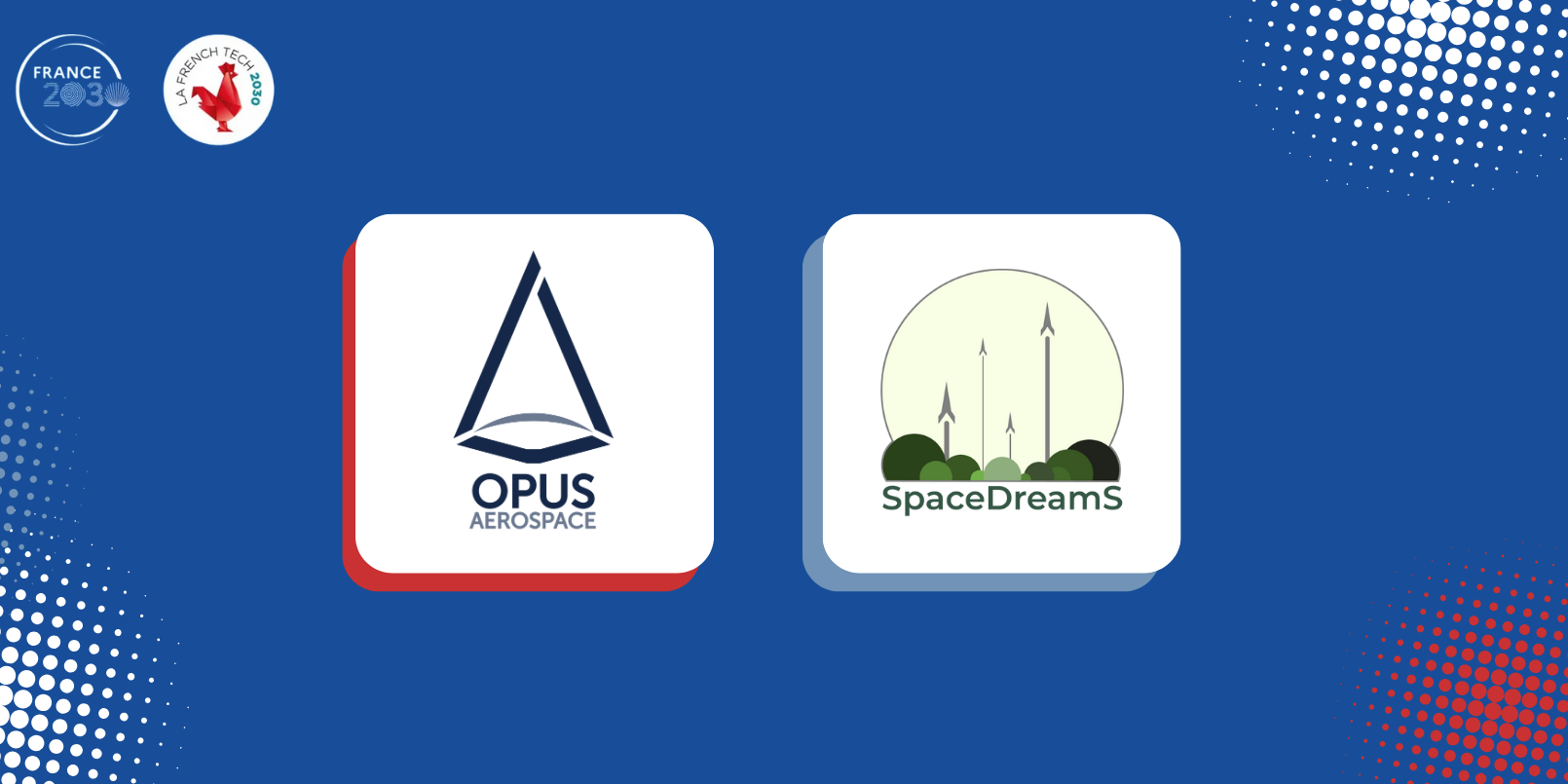 Spacedreams et Opus Aerospace, startups accompagnées par Les Business Angels des Grandes Ecoles, lauréates du French Tech 2030