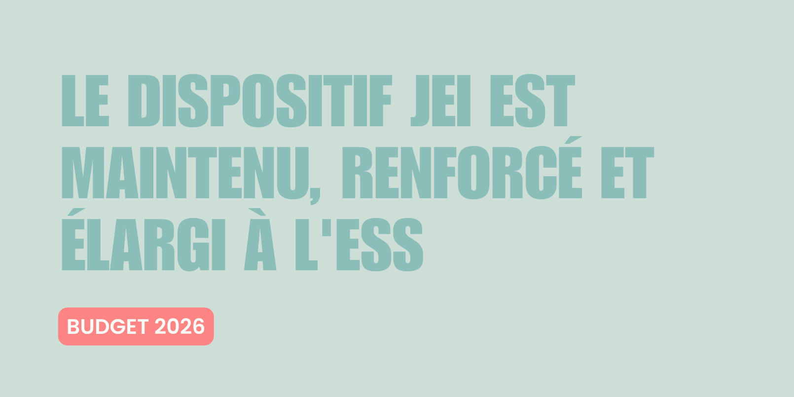 Budget 2026 : le dispositif Jeunes Entreprises Innovantes est maintenu, renforcé et élargi à l’ESS Budget 2026 : le dispositif Jeunes Entreprises Innovantes est maintenu, renforcé et élargi à l'ESS