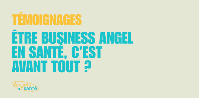 Être Business Angel en santé, c'est avant tout ?