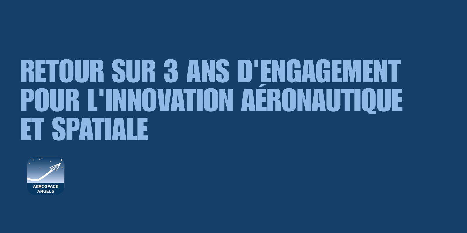 Aerospace Angels : retour sur 3 ans d'engagement pour l'innovation aéronautique et spatiale