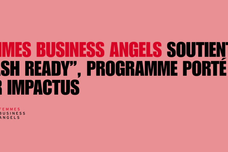 Femmes Business Angels “CASH READY”, programme porté par ImpactUs Femmes Business Angels “CASH READY”, programme porté par ImpactUs